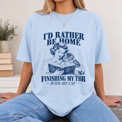 I'd Rather Be Home Finishing My TBR Printed T-Shirt | Cozy Cat Lover Gift Light Blue