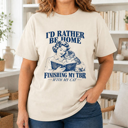 I'd Rather Be Home Finishing My TBR Printed T-Shirt | Cozy Cat Lover Gift Natural