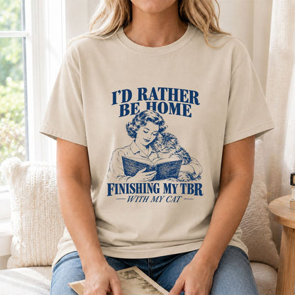 I'd Rather Be Home Finishing My TBR Printed T-Shirt | Cozy Cat Lover Gift Sand
