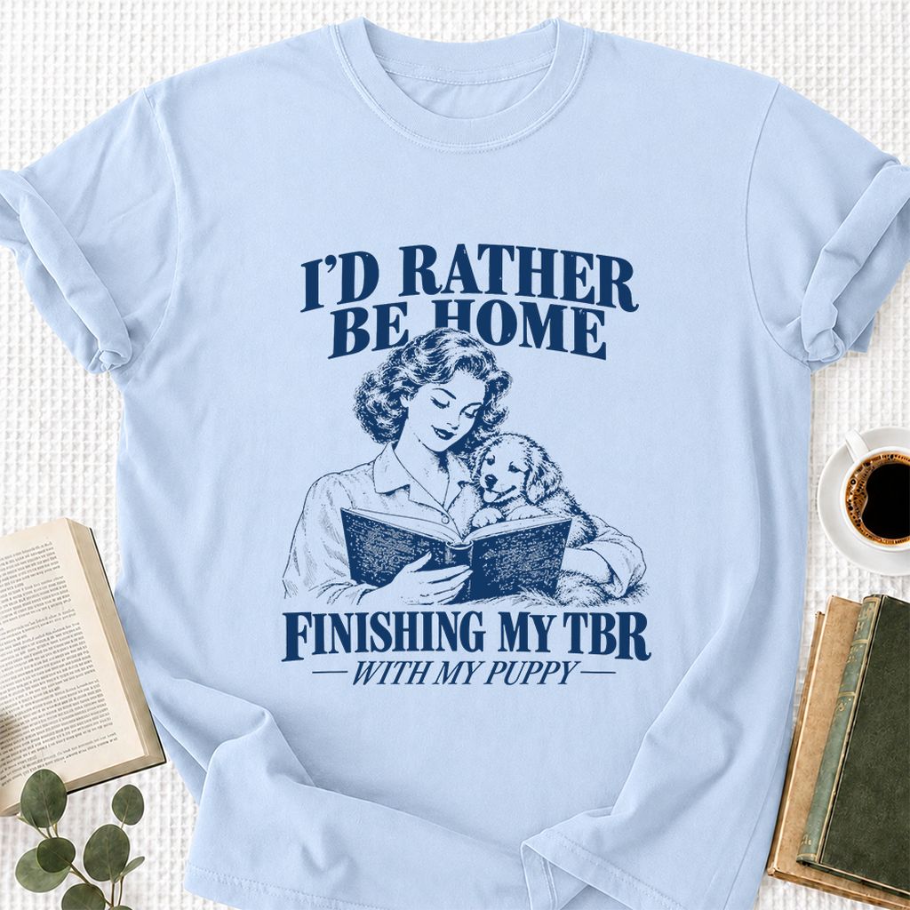 Be Home Finishing My TBR With My Puppy Printed T-Shirt | Reader Gift Light Blue