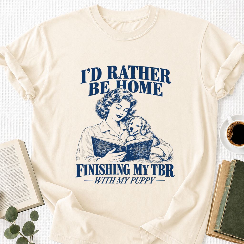 Be Home Finishing My TBR With My Puppy Printed T-Shirt | Reader Gift Natural