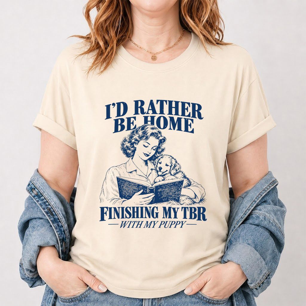 Be Home Finishing My TBR With My Puppy Printed T-Shirt | Reader Gift Natural