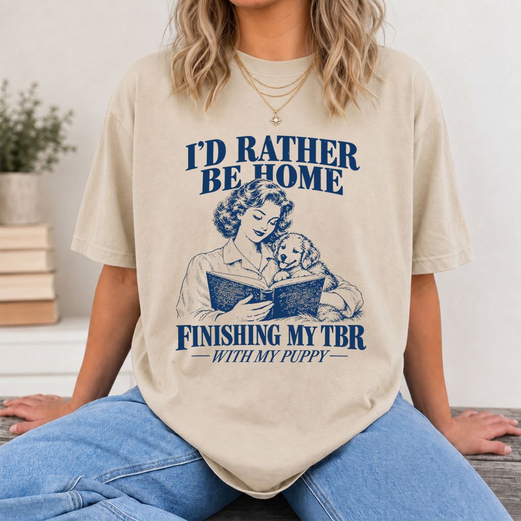 Be Home Finishing My TBR With My Puppy Printed T-Shirt | Reader Gift Sand