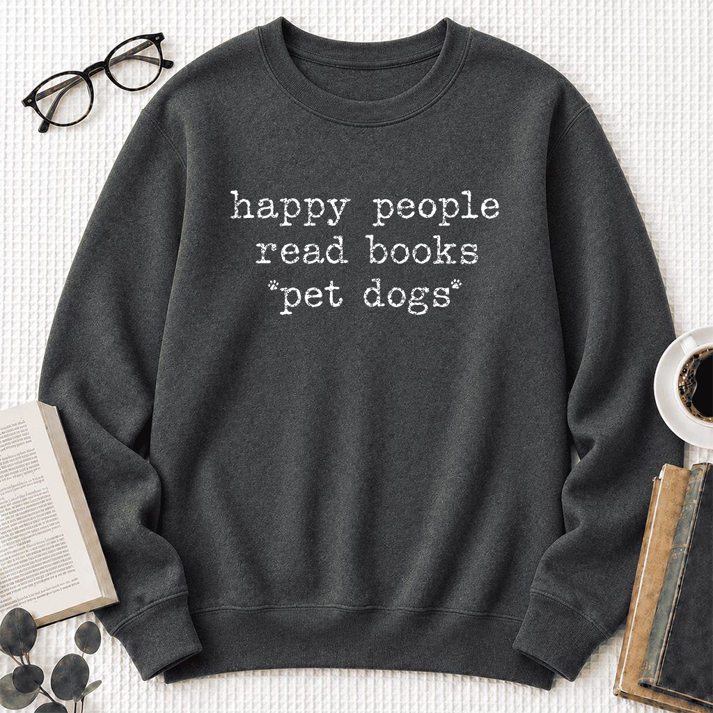 Happy People Read Books Pet Dogs Printed Sweatshirt | Dog Lover Reader Gift Dark Heather
