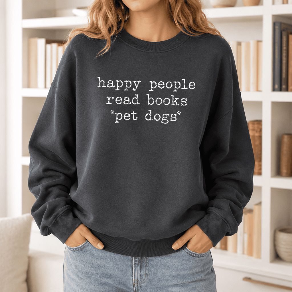 Happy People Read Books Pet Dogs Printed Sweatshirt | Dog Lover Reader Gift Dark Heather