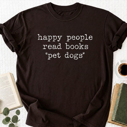 Happy People Read Books Pet Dogs Printed T-Shirt | Dog Lover Reader Gift Dark Chocolate