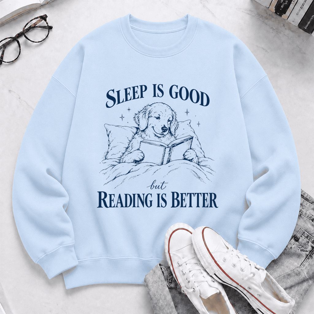 Sleep Is Good But Reading Is Better Printed Sweatshirt | Dog Lover Reader Gift Light Blue