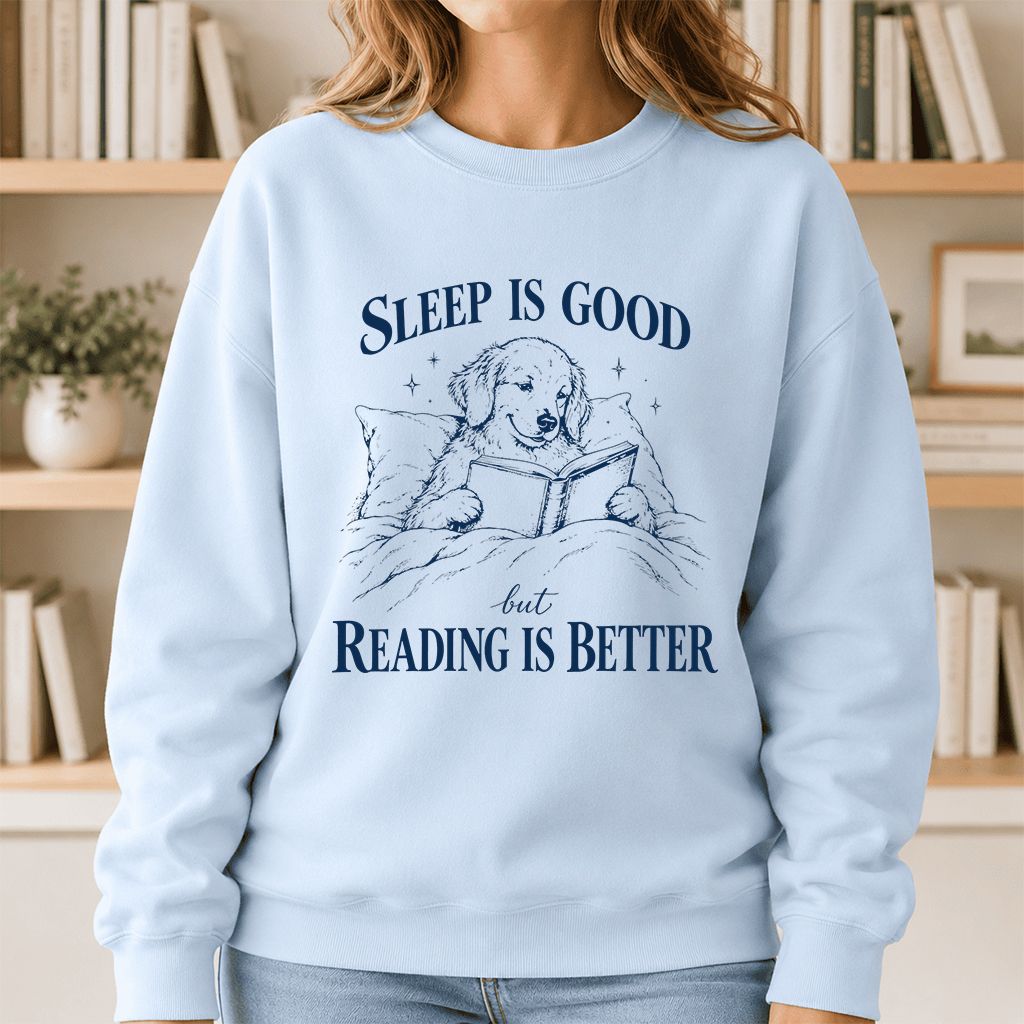 Sleep Is Good But Reading Is Better Printed Sweatshirt | Dog Lover Reader Gift Light Blue