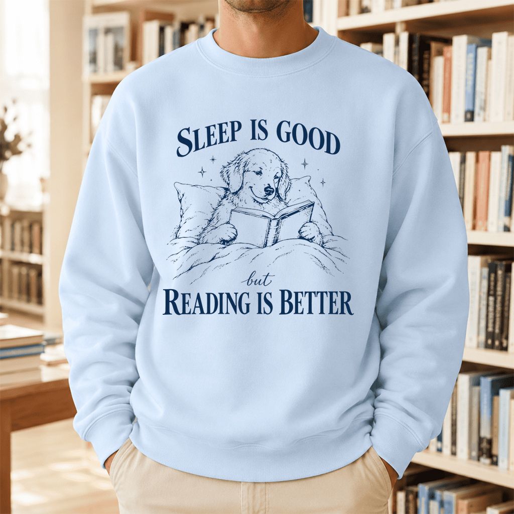 Sleep Is Good But Reading Is Better Printed Sweatshirt | Dog Lover Reader Gift Light Blue