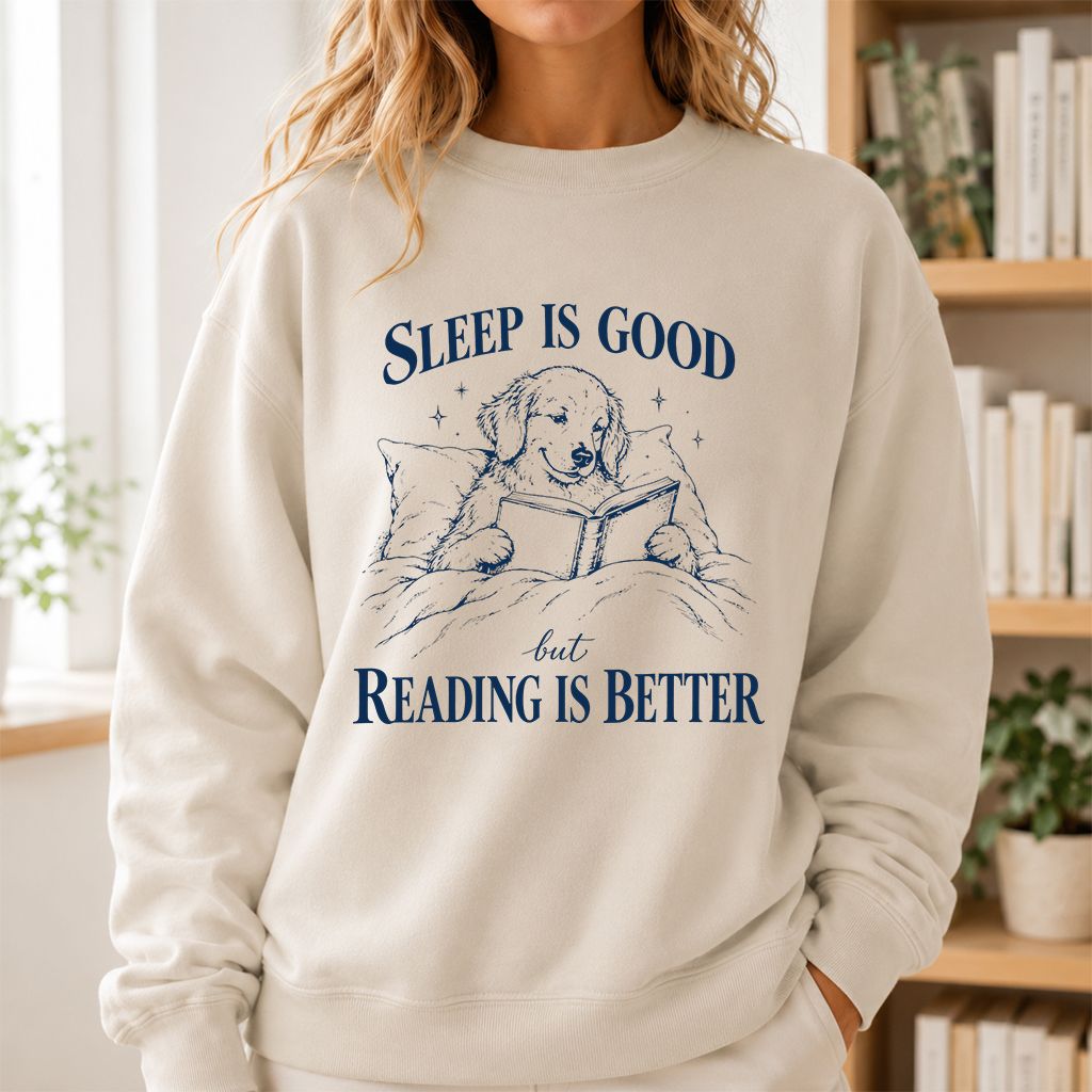 Sleep Is Good But Reading Is Better Printed Sweatshirt | Dog Lover Reader Gift Sand