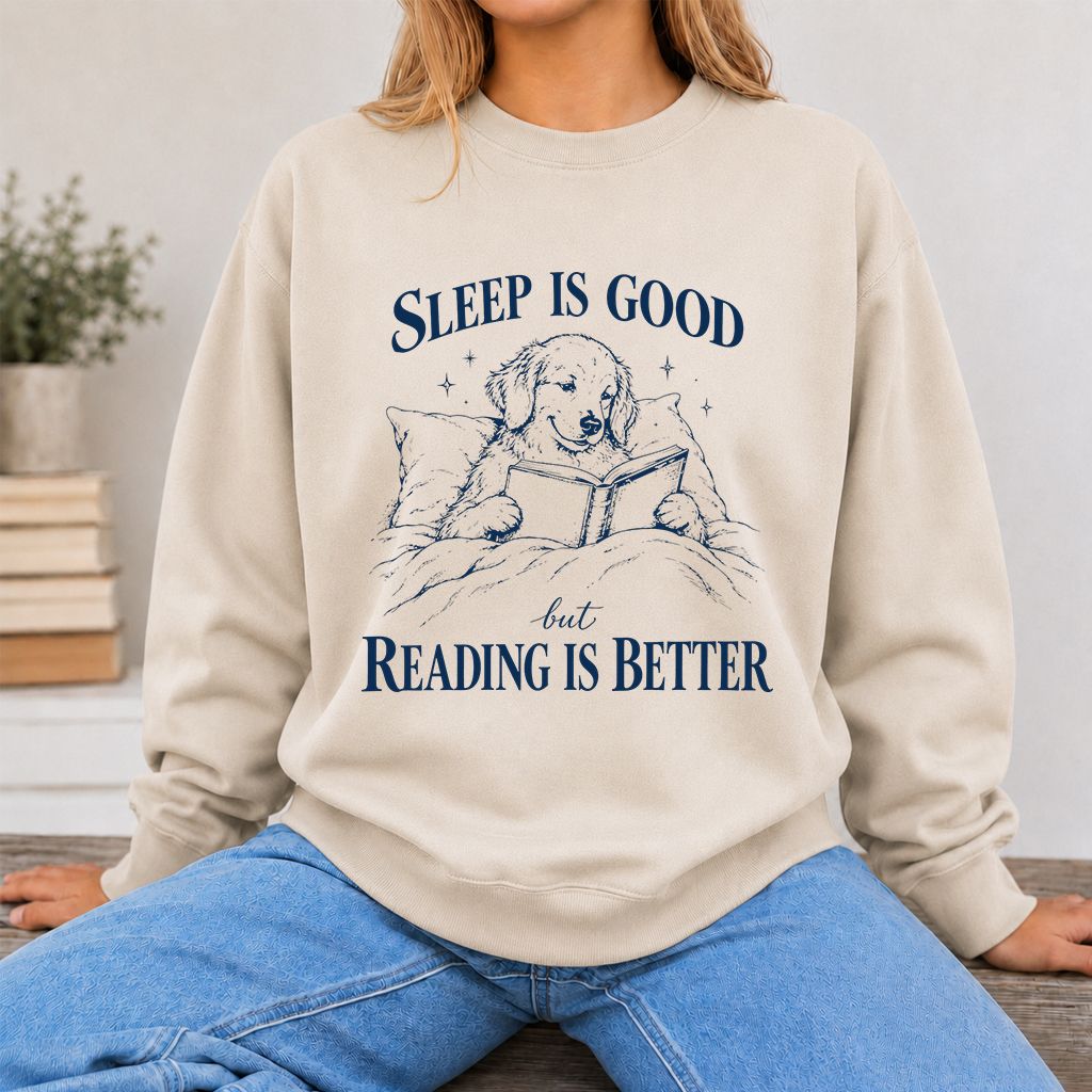 Sleep Is Good But Reading Is Better Printed Sweatshirt | Dog Lover Reader Gift Sand