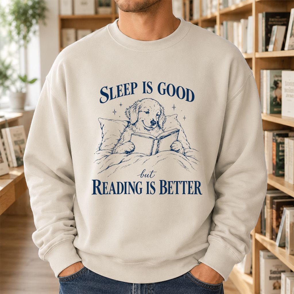 Sleep Is Good But Reading Is Better Printed Sweatshirt | Dog Lover Reader Gift Sand