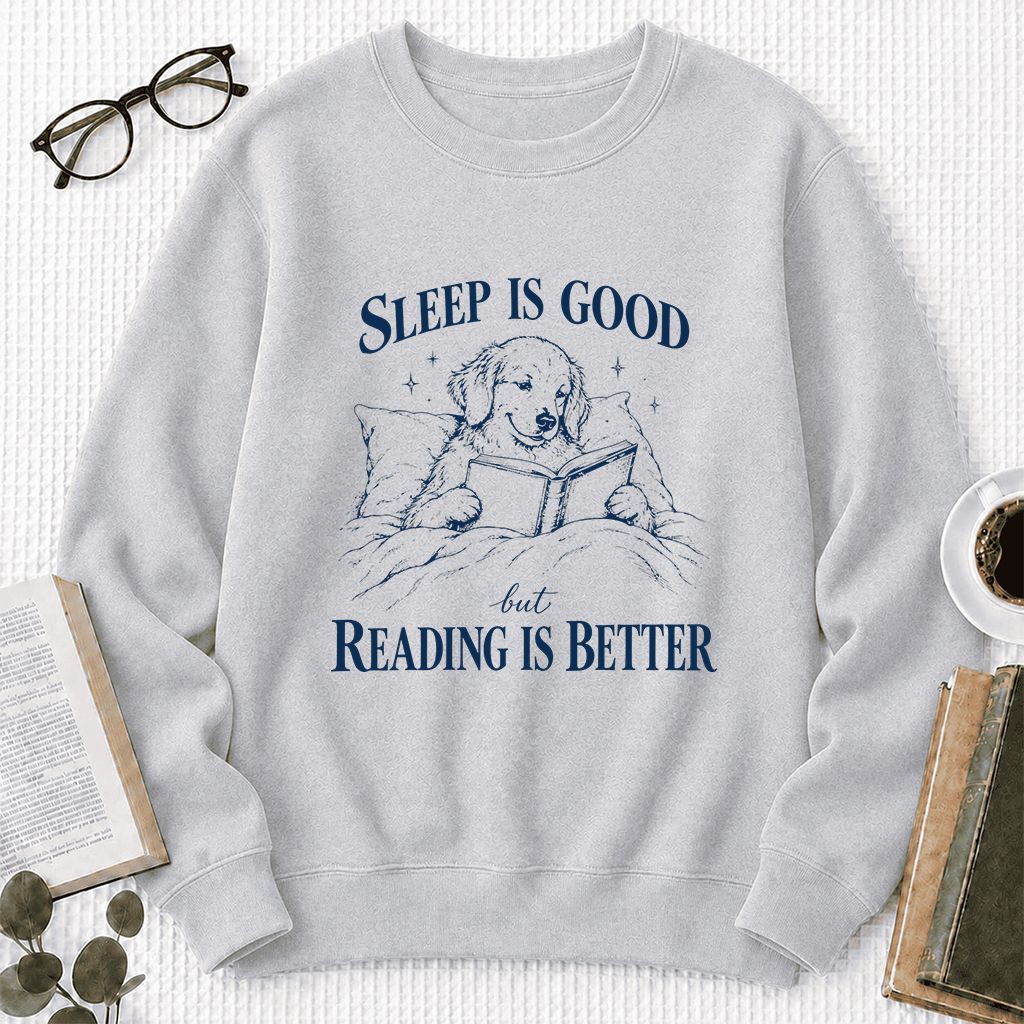 Sleep Is Good But Reading Is Better Printed Sweatshirt | Dog Lover Reader Gift Sport Grey