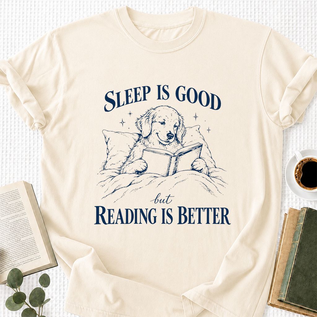 Sleep Is Good But Reading Is Better Printed T-Shirt | Dog Lover Reader Gift Natural