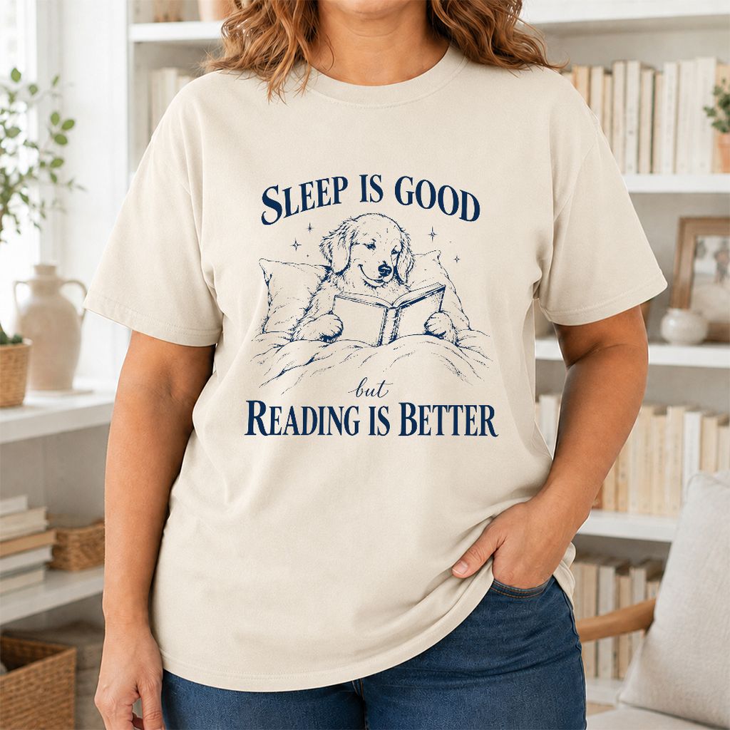 Sleep Is Good But Reading Is Better Printed T-Shirt | Dog Lover Reader Gift Natural