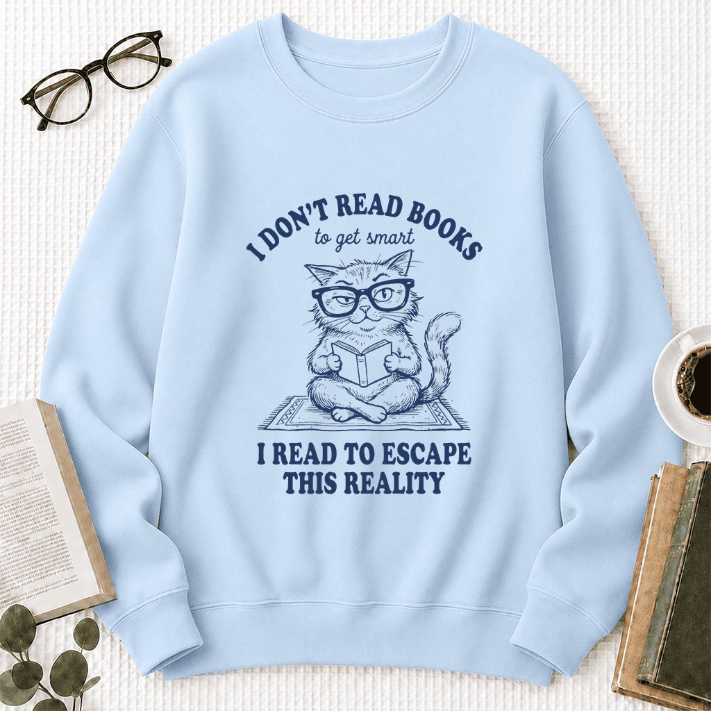I Don't Read Books To Escape This Reality Printed Sweatshirt | Book Lover Gift Light Blue
