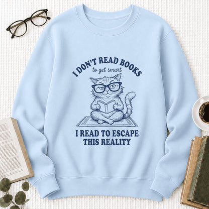 I Don't Read Books To Escape This Reality Printed Sweatshirt | Book Lover Gift Light Blue