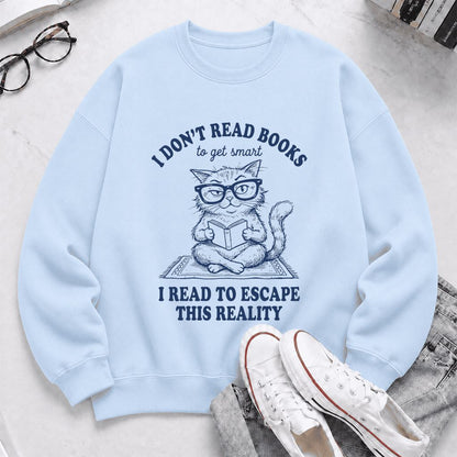 I Don't Read Books To Escape This Reality Printed Sweatshirt | Book Lover Gift Light Blue