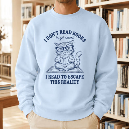 I Don't Read Books To Escape This Reality Printed Sweatshirt | Book Lover Gift Light Blue