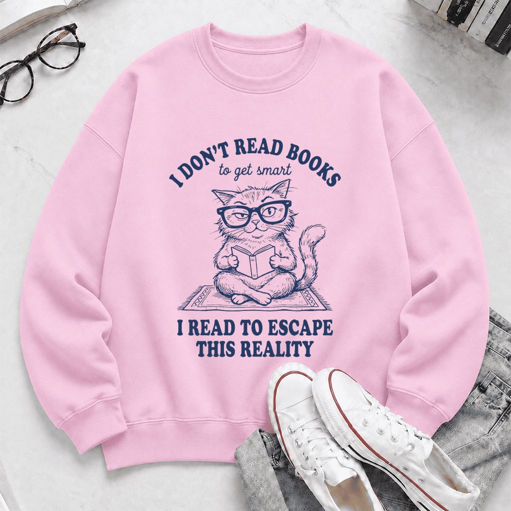 I Don't Read Books To Escape This Reality Printed Sweatshirt | Book Lover Gift Light Pink