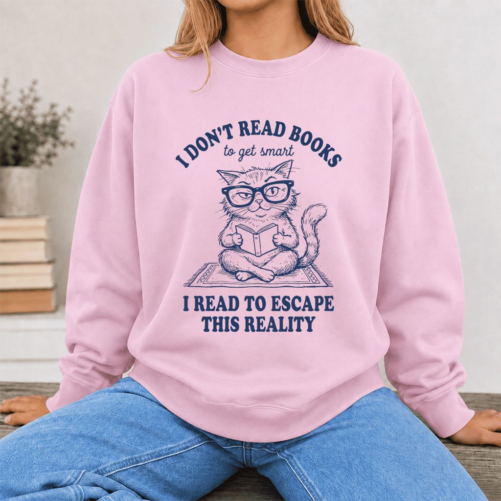 I Don't Read Books To Escape This Reality Printed Sweatshirt | Book Lover Gift Light Pink