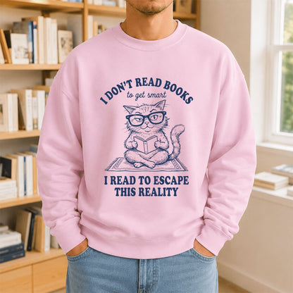 I Don't Read Books To Escape This Reality Printed Sweatshirt | Book Lover Gift Light Pink