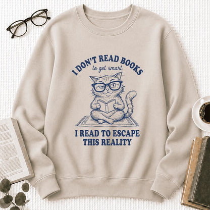 I Don't Read Books To Escape This Reality Printed Sweatshirt | Book Lover Gift Sand