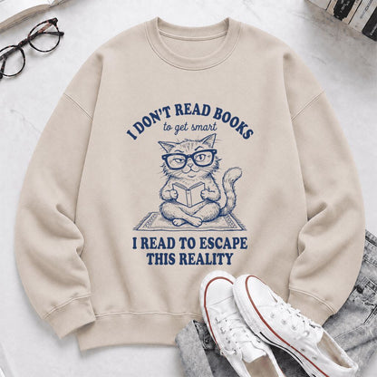 I Don't Read Books To Escape This Reality Printed Sweatshirt | Book Lover Gift Sand