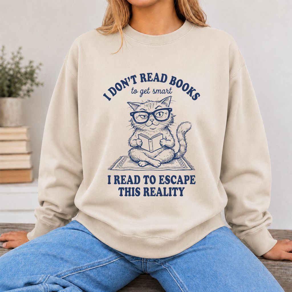 I Don't Read Books To Escape This Reality Printed Sweatshirt | Book Lover Gift Sand
