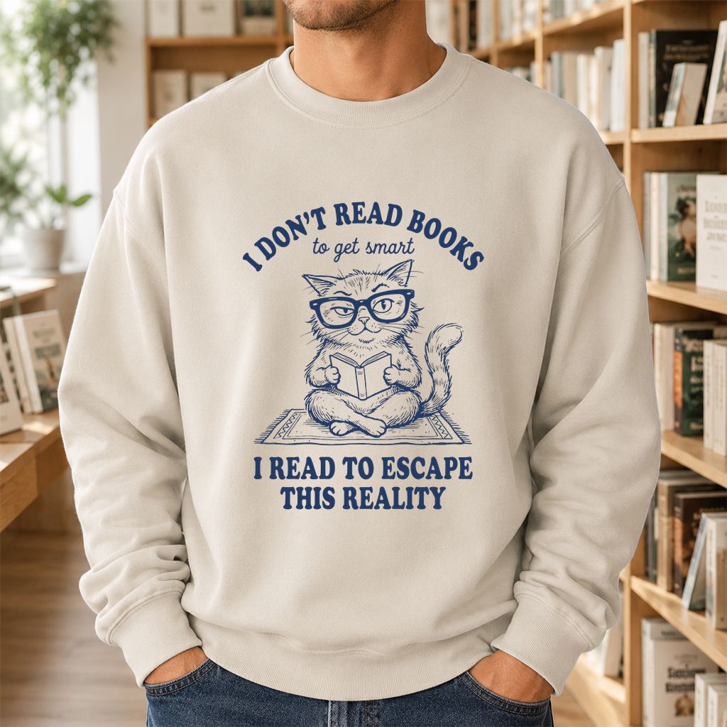 I Don't Read Books To Escape This Reality Printed Sweatshirt | Book Lover Gift Sand