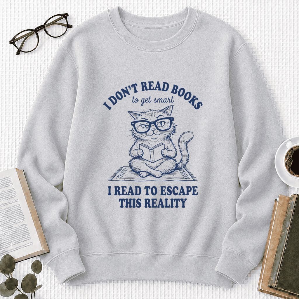 I Don't Read Books To Escape This Reality Printed Sweatshirt | Book Lover Gift Sport Grey