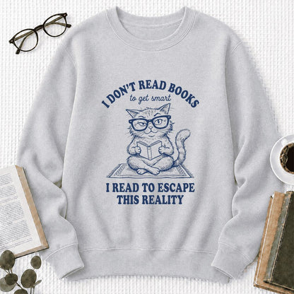 I Don't Read Books To Escape This Reality Printed Sweatshirt | Book Lover Gift Sport Grey
