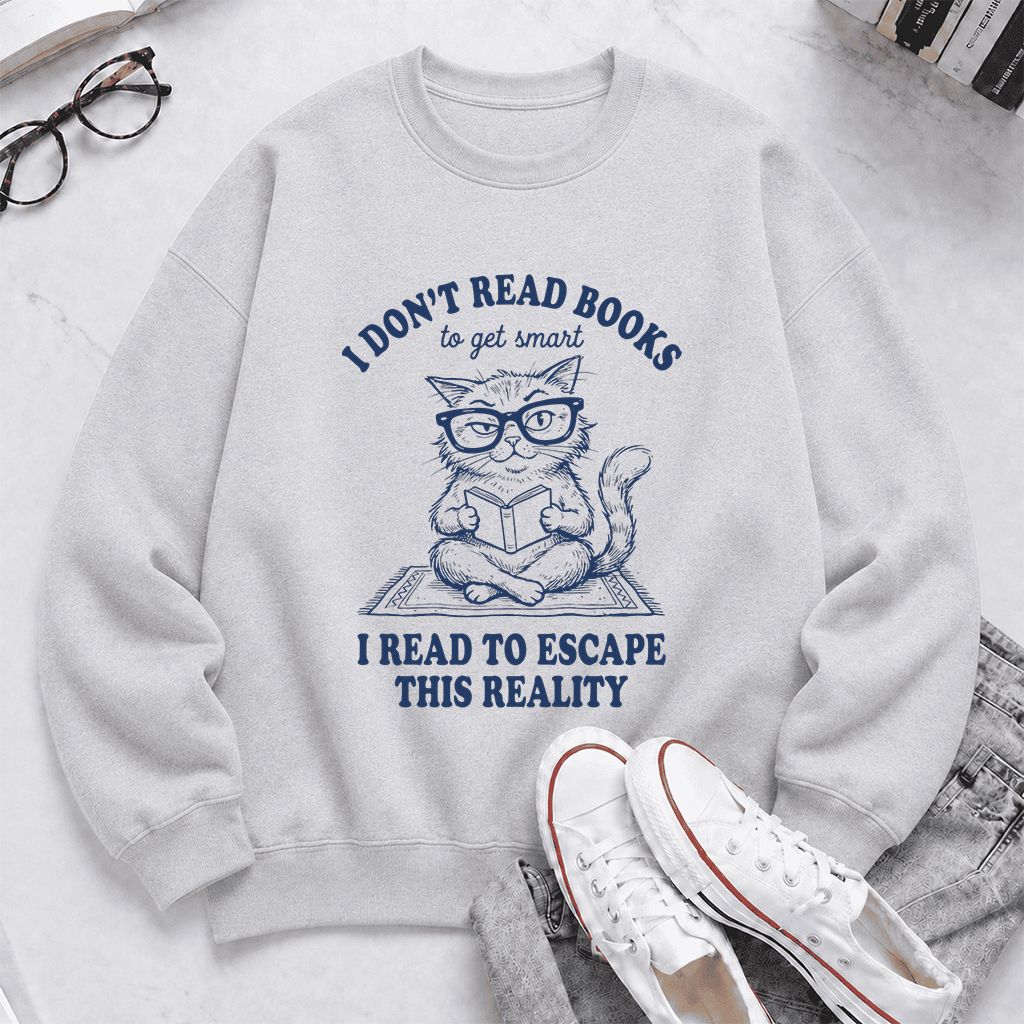 I Don't Read Books To Escape This Reality Printed Sweatshirt | Book Lover Gift Sport Grey