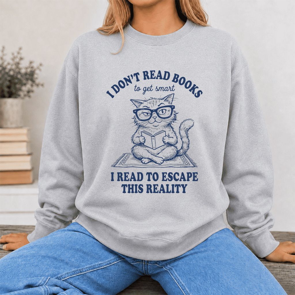 I Don't Read Books To Escape This Reality Printed Sweatshirt | Book Lover Gift Sport Grey