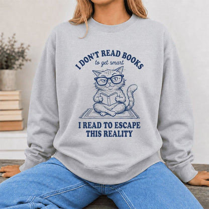 I Don't Read Books To Escape This Reality Printed Sweatshirt | Book Lover Gift Sport Grey