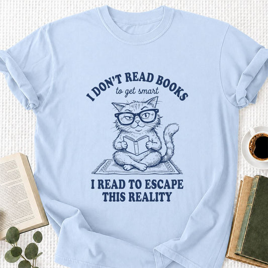 I Don't Read Books To Escape This Reality Printed T-Shirt | Book Lover Gift Light Blue