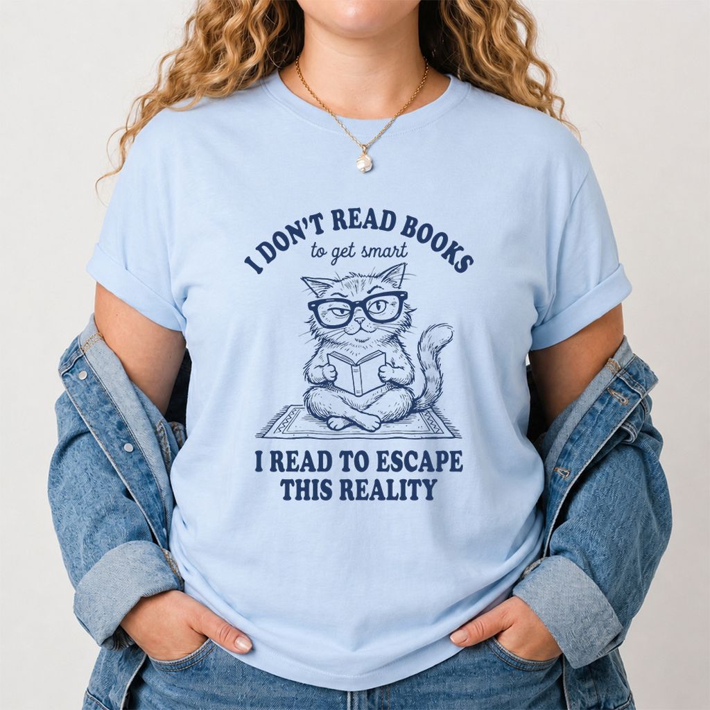 I Don't Read Books To Escape This Reality Printed T-Shirt | Book Lover Gift Light Blue