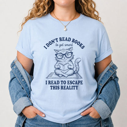 I Don't Read Books To Escape This Reality Printed T-Shirt | Book Lover Gift Light Blue