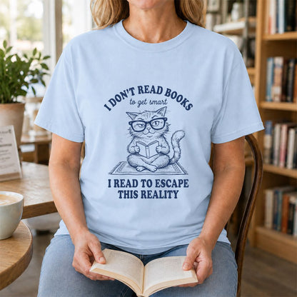 I Don't Read Books To Escape This Reality Printed T-Shirt | Book Lover Gift Light Blue