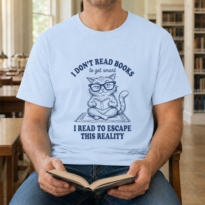 I Don't Read Books To Escape This Reality Printed T-Shirt | Book Lover Gift Light Blue