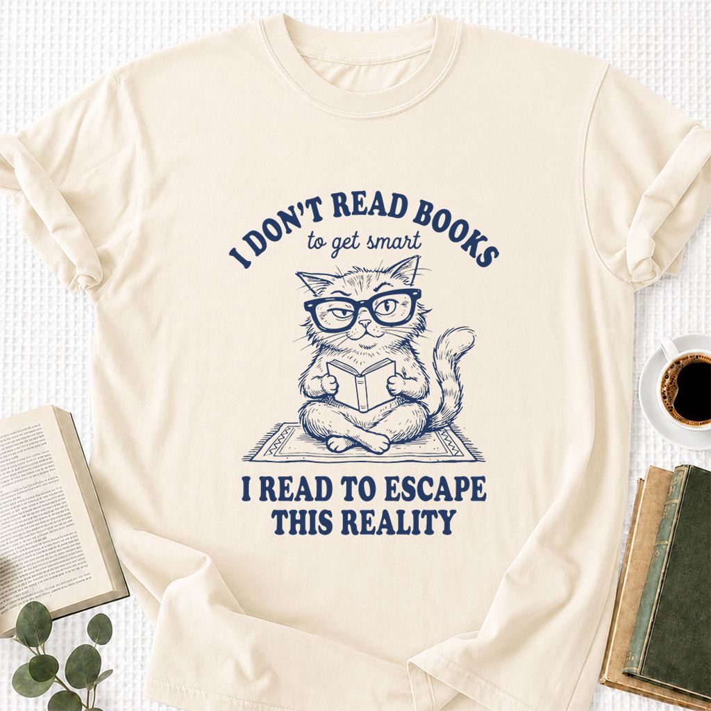 I Don't Read Books To Escape This Reality Printed T-Shirt | Book Lover Gift Natural