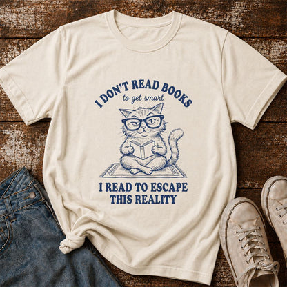 I Don't Read Books To Escape This Reality Printed T-Shirt | Book Lover Gift Natural