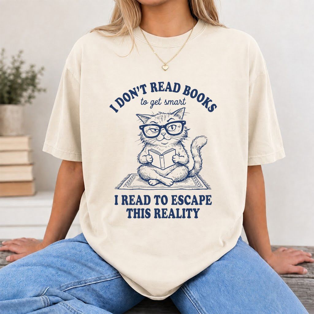 I Don't Read Books To Escape This Reality Printed T-Shirt | Book Lover Gift Natural