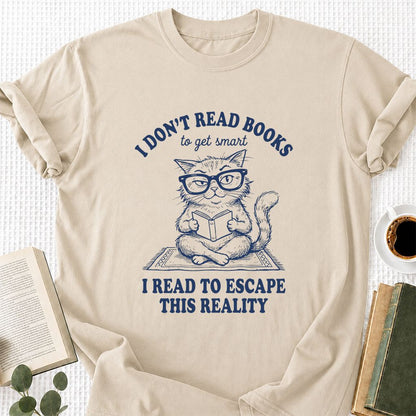 I Don't Read Books To Escape This Reality Printed T-Shirt | Book Lover Gift Sand