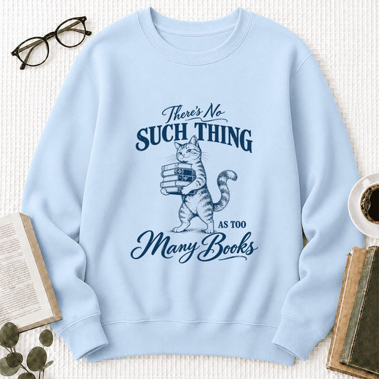 There's No Such Thing As Too Many Books Crewneck Sweatshirt | Cat Book Lover Gift Light Blue