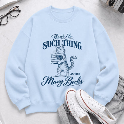 There's No Such Thing As Too Many Books Printed Sweatshirt | Cat Book Lover Gift Light Blue