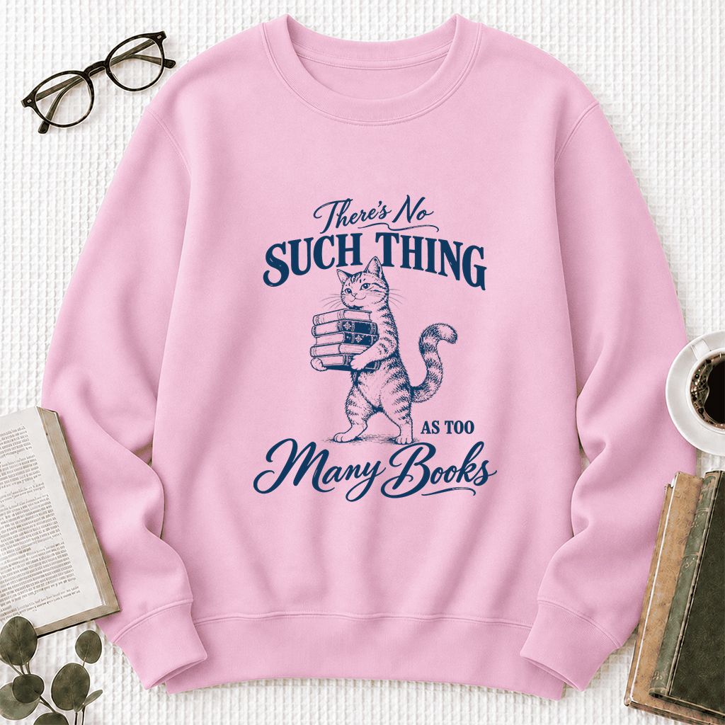 There's No Such Thing As Too Many Books Printed Sweatshirt | Cat Book Lover Gift Light Pink