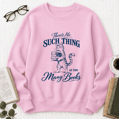 There's No Such Thing As Too Many Books Printed Sweatshirt | Cat Book Lover Gift Light Pink