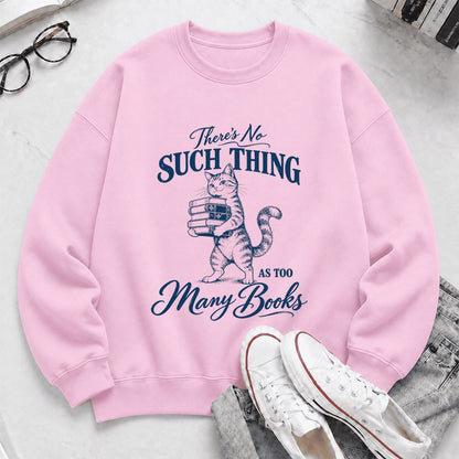 There's No Such Thing As Too Many Books Printed Sweatshirt | Cat Book Lover Gift Light Pink