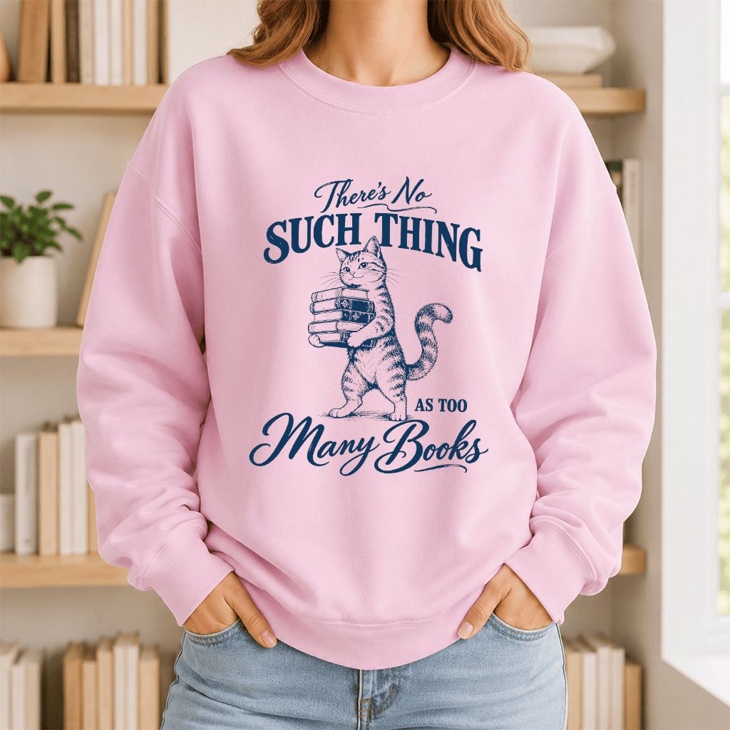 There's No Such Thing As Too Many Books Printed Sweatshirt | Cat Book Lover Gift Light Pink